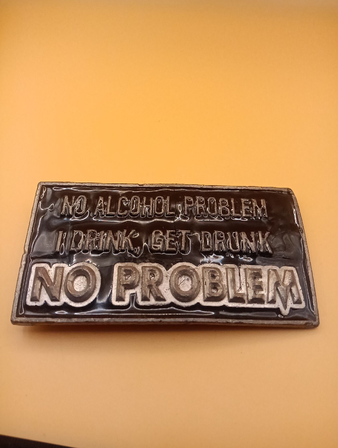 No alcohol Problem I drink get drunk No PROBLEM belt buckle