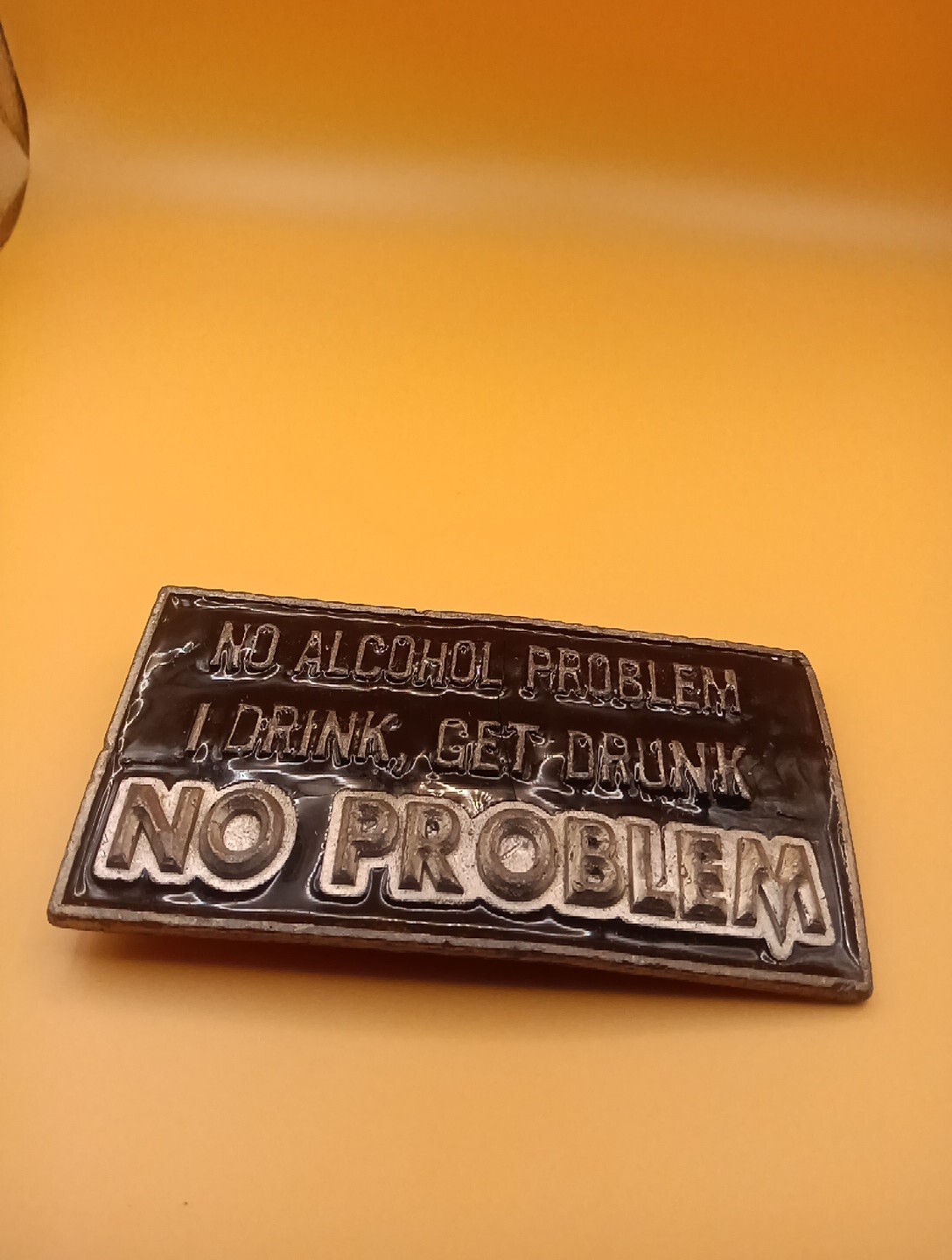 No alcohol Problem I drink get drunk No PROBLEM belt buckle