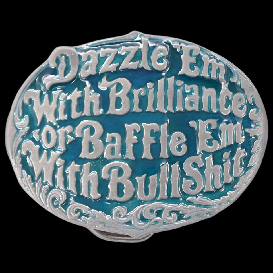 Dazzle &lsquo;Em With Brilliance or Baffle &lsquo;Em With Bullshit Funny Joke Belt Buckle