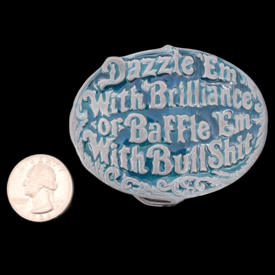Dazzle &lsquo;Em With Brilliance or Baffle &lsquo;Em With Bullshit Funny Joke Belt Buckle
