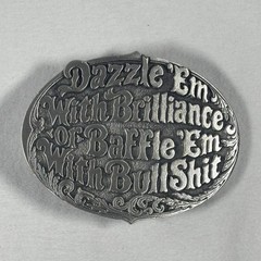 Vintage Dazzle Em With Brilliance or Baffle Em With Bullshit Belt Buckle