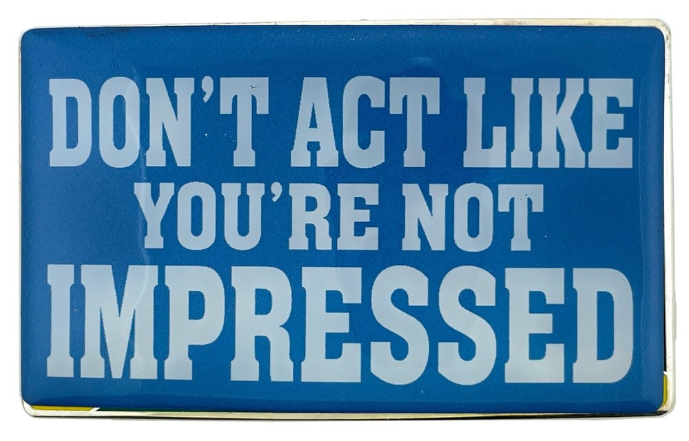 DON&rsquo;T ACT LIKE YOU&rsquo;RE NOT IMPRESSED Metal Belt Buckle Conversation Starter Memes