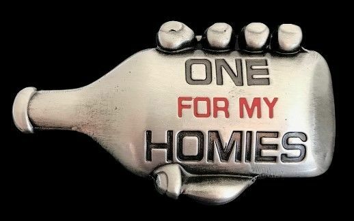 One For My Homies Bottle Hand Humor Bar Joke Belt Buckle Buckles
