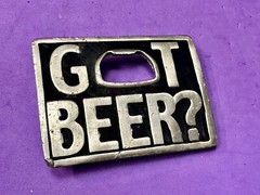Got Beer? Bottle Opener Pick Up Line Novelty Belt Buckle Make Yourself Useful!!!
