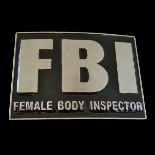 FBI FEMALE BODY INSPECTOR BELT BUCKLE FUNNY SEXY INSPECTORS BOUCLE DE CEINTURE