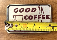 Belt Buckle Good Coffee Old Ad Sign Vintage Inspired Art Gift 3&Prime; x 2&Prime;
