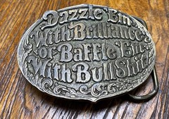 « Dazzle &lsquo;Em With Brilliance or Baffle &lsquo;Em With Bullshit » Funny Joke Belt Buckle